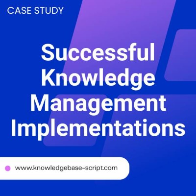 Case Studies: Successful Knowledge Management Implementations